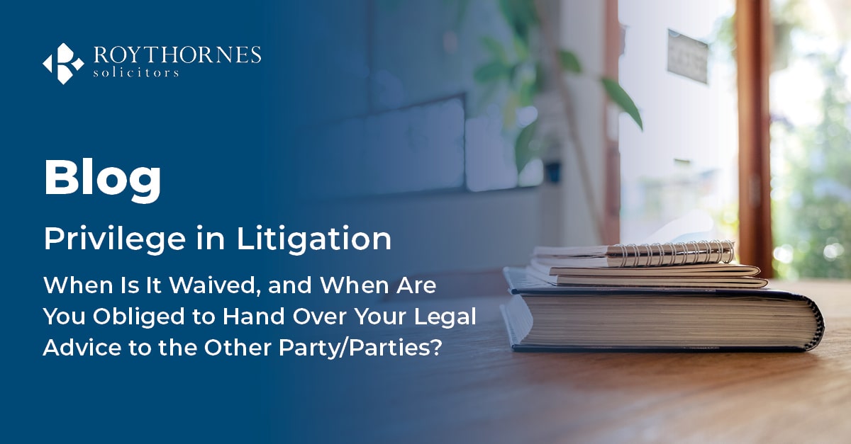 Privilege In Litigation - When Is It Waived, And When Are You Obliged ...