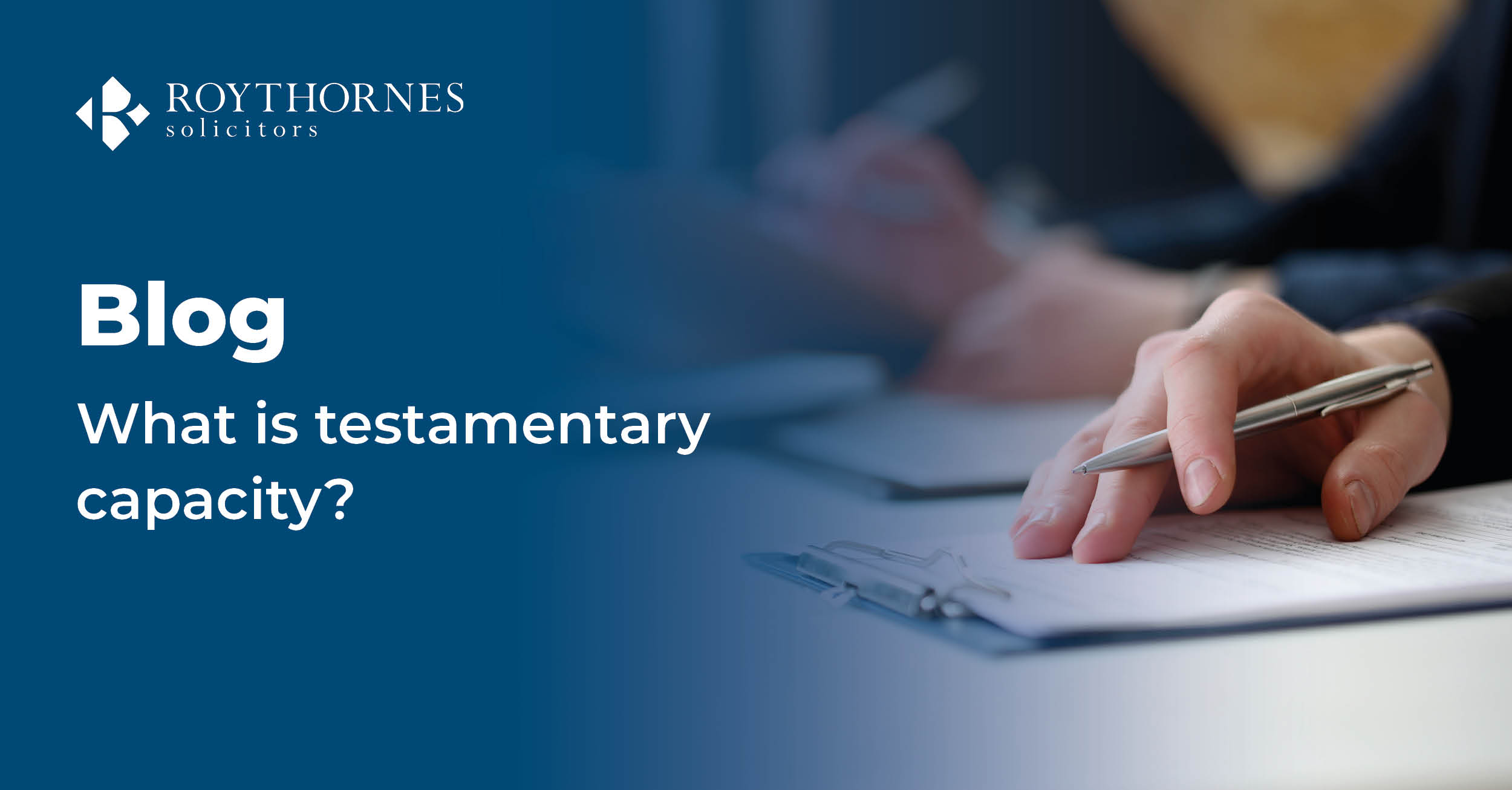 what-is-testamentary-capacity-roythornes-solicitors