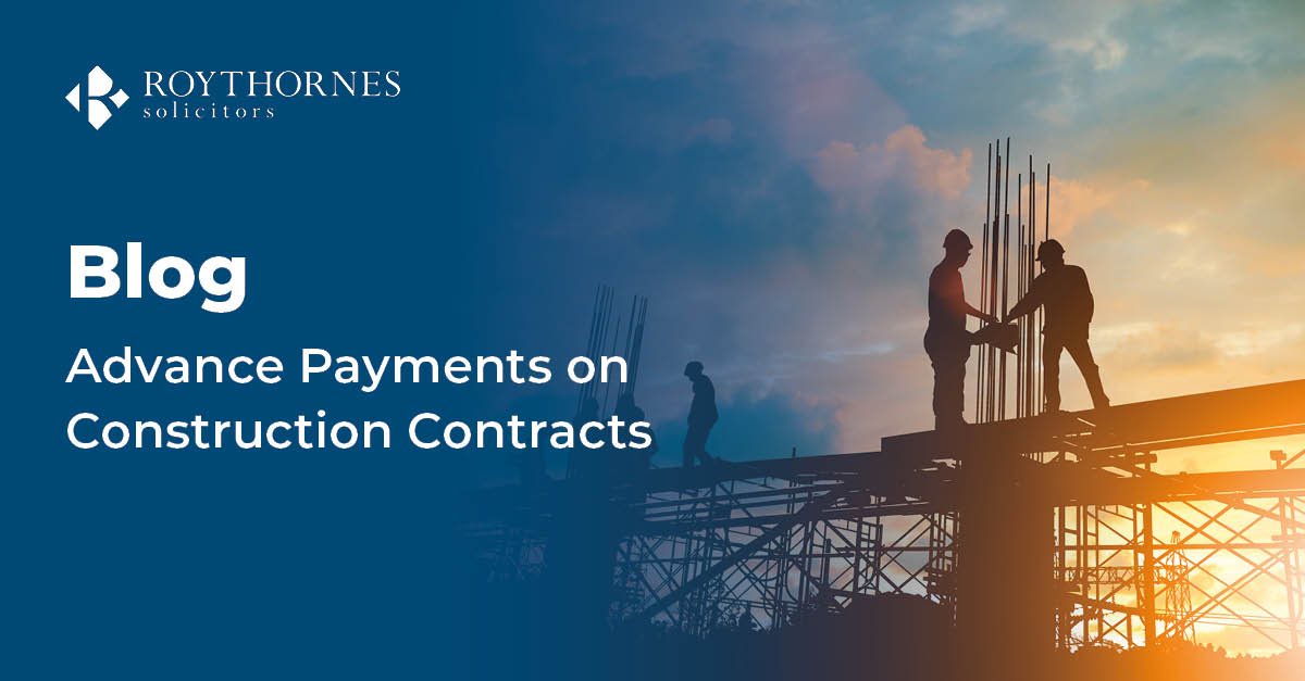 advance-payments-on-construction-contracts-roythornes-solicitors