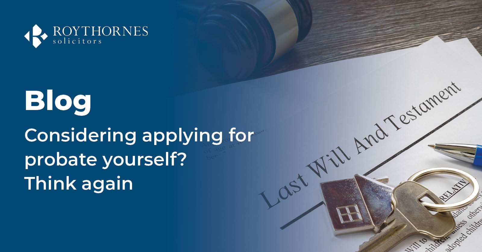 Considering Applying For Probate Yourself Think Again Roythornes